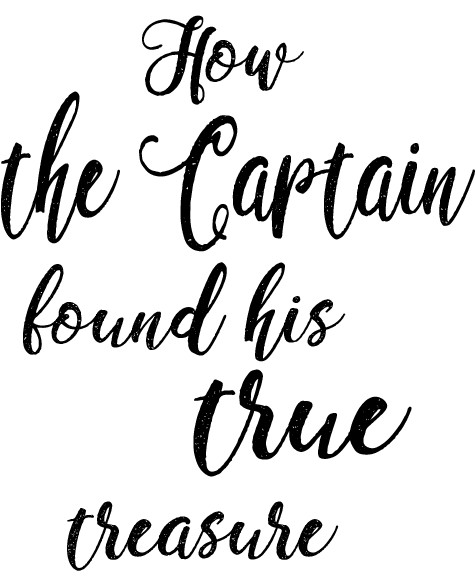 How the Captain found his true treasure